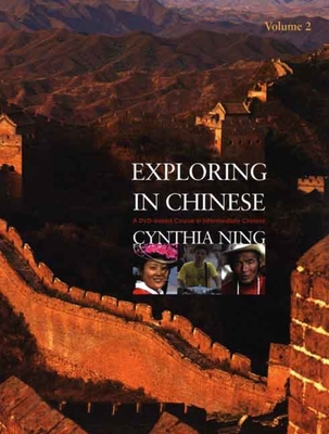 Exploring in Chinese, Volume 2: A DVD-Based Course in Intermediate Chinese - Ning, Cynthia Y
