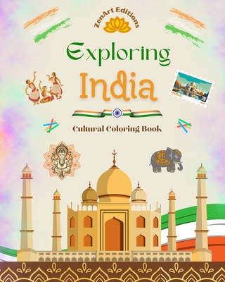 Exploring India - Cultural Coloring Book - Creative Designs of Indian Symbols: The Incredible Indian Culture Brought Together in an Amazing Coloring Book - Editions, Zenart
