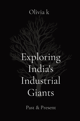 Exploring India's Industrial Giants: Past & Present - K, Olivia