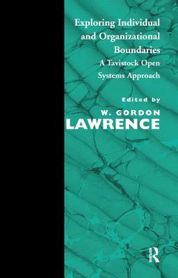 Exploring Individual and Organizational Boundaries: A Tavistock Open Systems Approach - Lawrence, W Gordon (Editor)