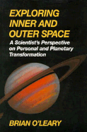 Exploring Inner & Outer Space - O'Leary, Brian, PH.D.