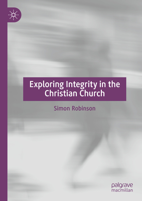 Exploring Integrity in the Christian Church - Robinson, Simon