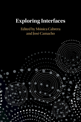 Exploring Interfaces - Cabrera, Mnica (Editor), and Camacho, Jos (Editor)