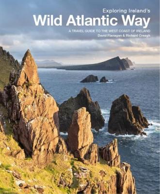 Exploring Ireland's Wild Atlantic Way: A travel guide to the west coast of Ireland - Flanagan, David, and Creagh, Richard