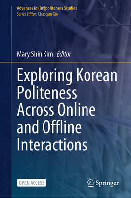 Exploring Korean Politeness Across Online and Offline Interactions - Kim, Mary Shin (Editor)