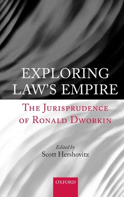 Exploring Law's Empire: The Jurisprudence of Ronald Dworkin - Hershovitz, Scott (Editor)