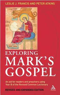 Exploring Mark's Gospel: An Aid for Readers and Preachers Using Year B of the Revised Common Lectionary - Francis, Leslie J, and Atkins, Peter, Bishop