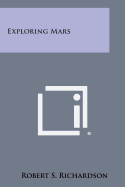 Exploring Mars - Richardson, Robert S