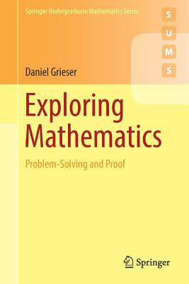 Exploring Mathematics: Problem-Solving and Proof - Grieser, Daniel