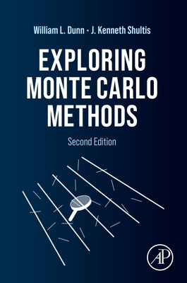 Exploring Monte Carlo Methods - Dunn, William L, and Shultis, J Kenneth