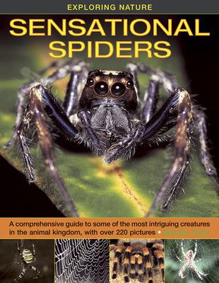 Exploring Nature: Sensational Spiders: A Comprehensive Guide to Some of the Most Intriguing Creatures in the Animal Kingdom, with Over 220 Pictures - Taylor, Barbara