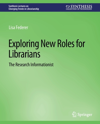 Exploring New Roles for Librarians: The Research Informationist - Federer, Lisa