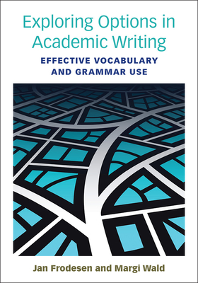 Exploring Options in Academic Writing: Effective Vocabulary and Grammar Use - Frodesen, Jan, and Wald, Margi