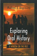 Exploring Oral History: A Window on the Past - Angrosino, Michael V