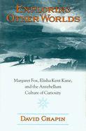 Exploring Other Worlds: Margaret Fox, Elisha Kent Kane, and the Antebellum Culture of Curiosity