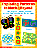 Exploring Patterns in Math & Beyond: 25 Easy, Playful & Creative Patterning Activities That Teach Across the Curriculum