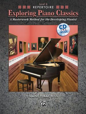 Exploring Piano Classics Repertoire, Bk 4: A Masterwork Method for the Developing Pianist, Book & CD - Bachus, Nancy