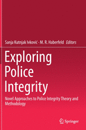 Exploring Police Integrity: Novel Approaches to Police Integrity Theory and Methodology