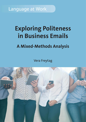 Exploring Politeness in Business Emails: A Mixed-Methods Analysis - Freytag, Vera
