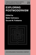 Exploring Postmodernism: Selected Papers Presented at a Workshop on Postmodernism at the Xith International Comparative Literature Congress, Paris, 20-24 August 1985