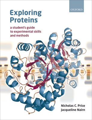 Exploring Proteins: A Student's Guide to Experimental Skills and Methods - Price, Nicholas, and Nairn, Jacqueline