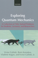Exploring Quantum Mechanics: A Collection of 700+ Solved Problems for Students, Lecturers, and Researchers