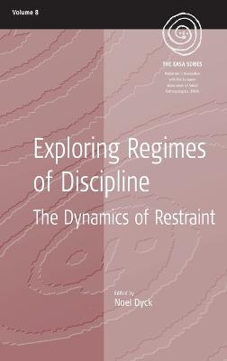 Exploring Regimes of Discipline: The Dynamics of Restraint - Dyck, Noel (Editor)