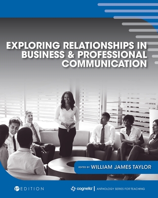 Exploring Relationships in Business and Professional Communication: An Anthology - Taylor, William J (Editor)