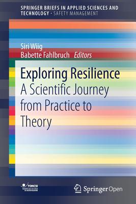 Exploring Resilience: A Scientific Journey from Practice to Theory - Wiig, Siri (Editor), and Fahlbruch, Babette (Editor)