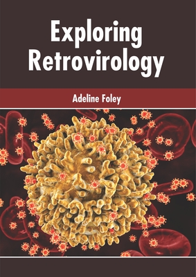 Exploring Retrovirology - Foley, Adeline (Editor)