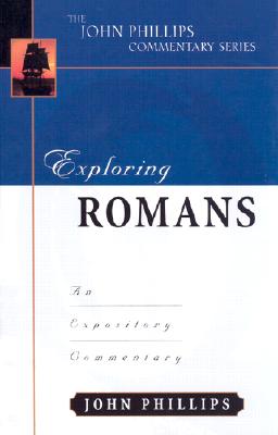 Exploring Romans: An Expository Commentary - Phillips, John