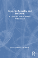 Exploring Sexuality and Disability: A Guide for Human Service Professionals