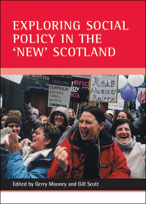 Exploring Social Policy in the 'New' Scotland - Mooney, Gerry, Dr. (Editor), and Scott, Gill (Editor)