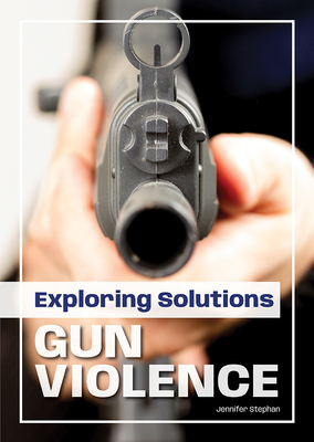 Exploring Solutions: Gun Violence - Stephan, Jennifer