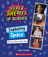 Exploring Space: Women Who Led the Way (Super Sheroes of Science)