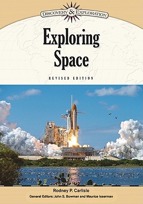 Exploring Space - Carlisle, Rodney P, Professor, and Bowman, John S (Editor), and Isserman, Maurice (Editor)