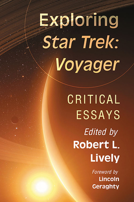 Exploring Star Trek: Voyager: Critical Essays - Lively, Robert L (Editor)