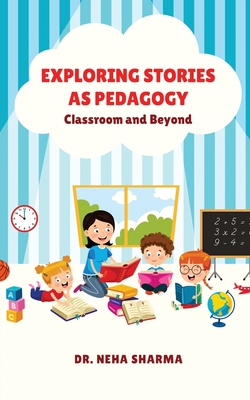 Exploring Stories as Pedagogy: Classroom and Beyond - Dr Neha Sharma