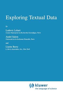 Exploring Textual Data - Lebart, Ludovic, and Salem, A., and Berry, L.