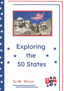 Exploring the 50 States: A Concise Overview. A Quick Guide to the USA. Journey Across the Nation. Capitals, Largest cities, Nicknames, Mottos, Anthems, Maps, Attractions of States, 7" x 10"/156 pages