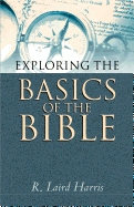 Exploring the Basics of the Bible - Harris, R Laird, Reverend