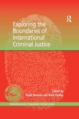 Exploring the Boundaries of International Criminal Justice - Findlay, Mark, and Henham, Ralph (Editor)