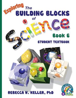 Exploring the Building Blocks of Science Book 6 Student Textbook - Keller, Rebecca W