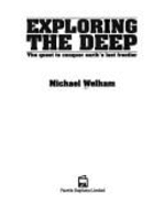 Exploring the Deep: Man, Machine and Mammals in the Quest to Conquer Earth's Last Frontier - Welham, Michael