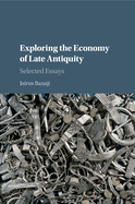 Exploring the Economy of Late Antiquity: Selected Essays