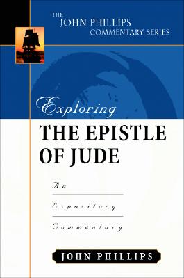 Exploring the Epistle of Jude: An Expository Commentary - Phillips, John