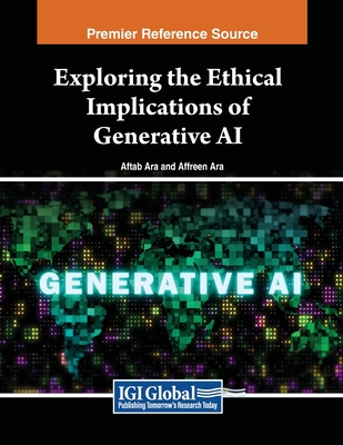 Exploring the Ethical Implications of Generative AI - Ara, Aftab (Editor), and Ara, Affreen (Editor)