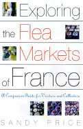 Exploring the Flea Markets of France: A Companion Guide for Visitors and Collectors