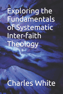 Exploring the Fundamentals of Systematic Inter-faith Theology