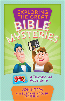 Exploring the Great Bible Mysteries: A Devotional Adventure - Nappa, Jon, and Gosselin, Suzanne Hadley (Contributions by)